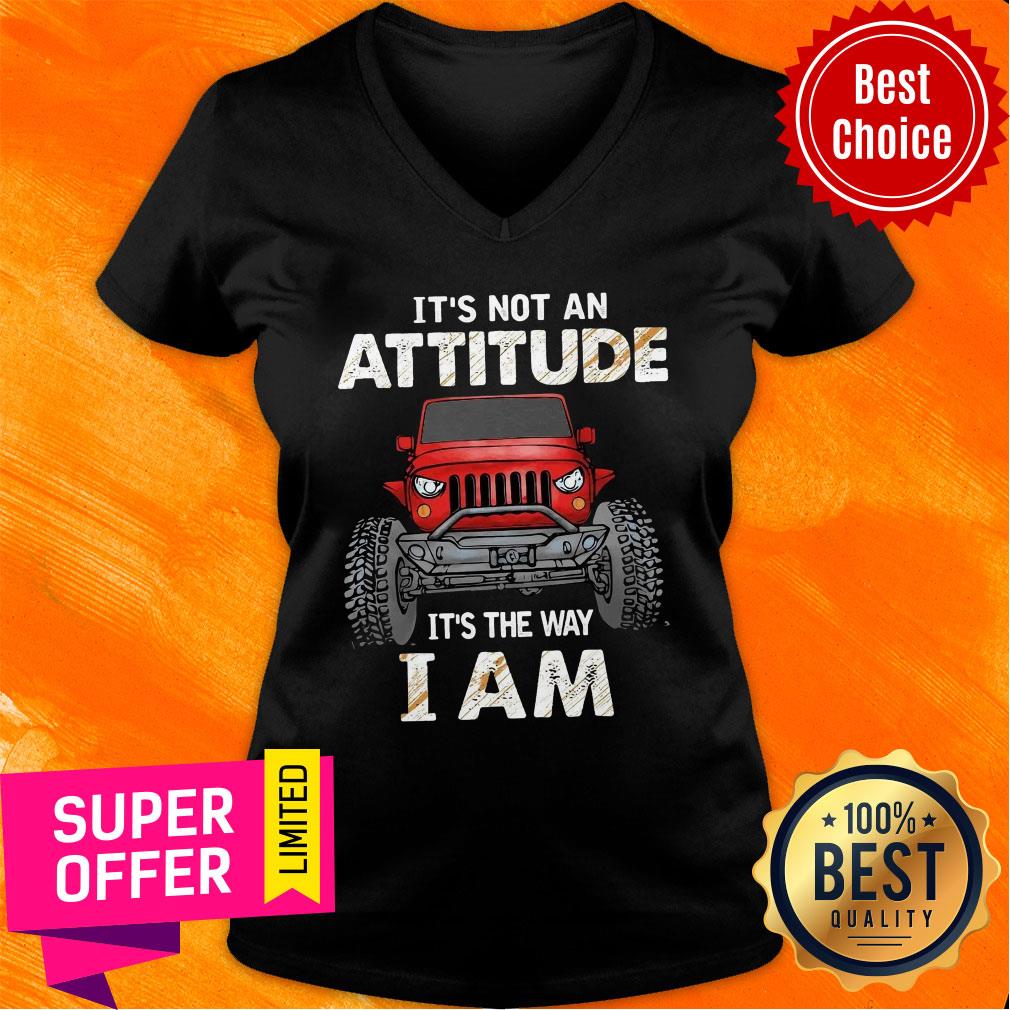 Truck It's Not An Attitude It's The Way I Am Shirt
