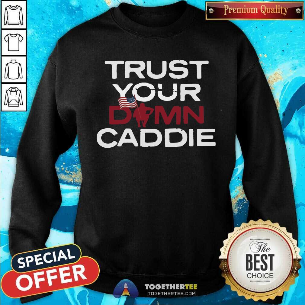 Trust Your Damn Caddie American Flag Shirt