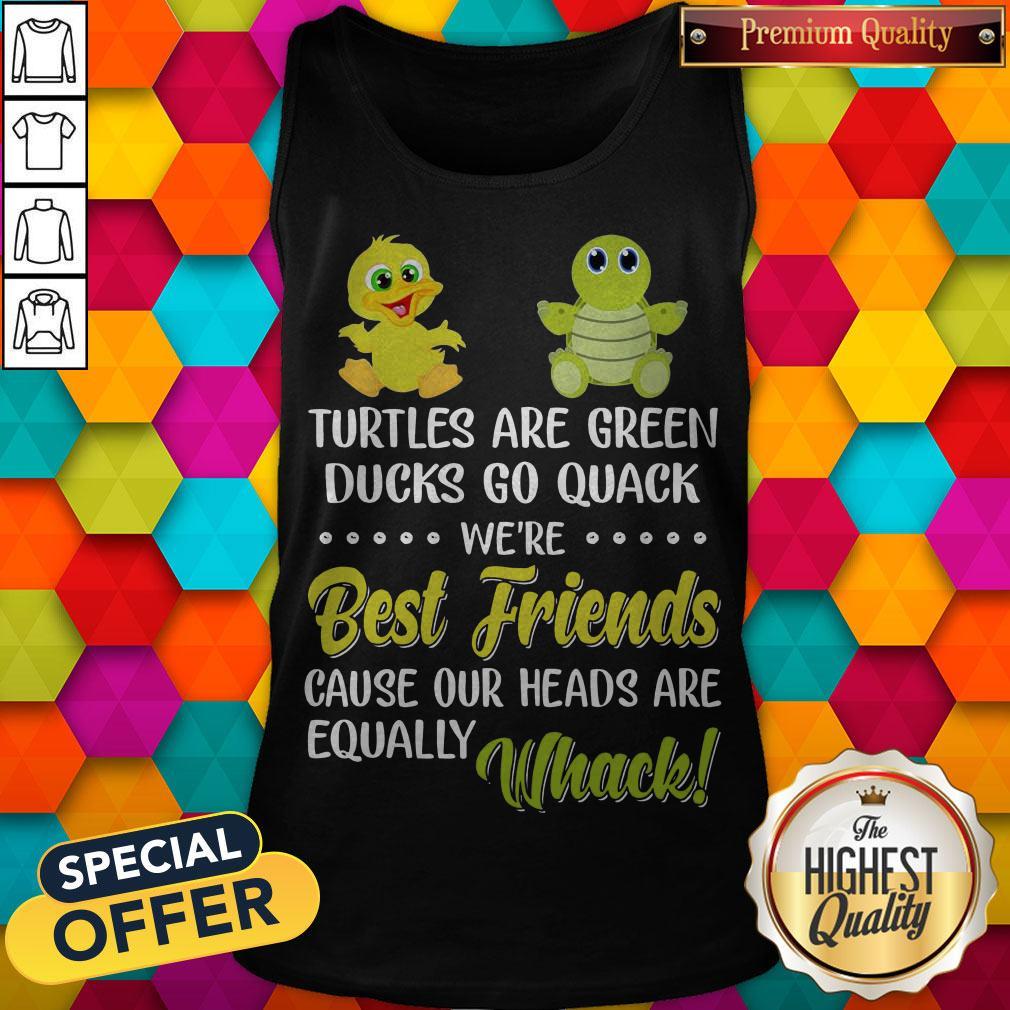 turtles-are-green-ducks-go-quack-were-best-friends-because-our-heads-are-equally-whack-tank-top.jpg