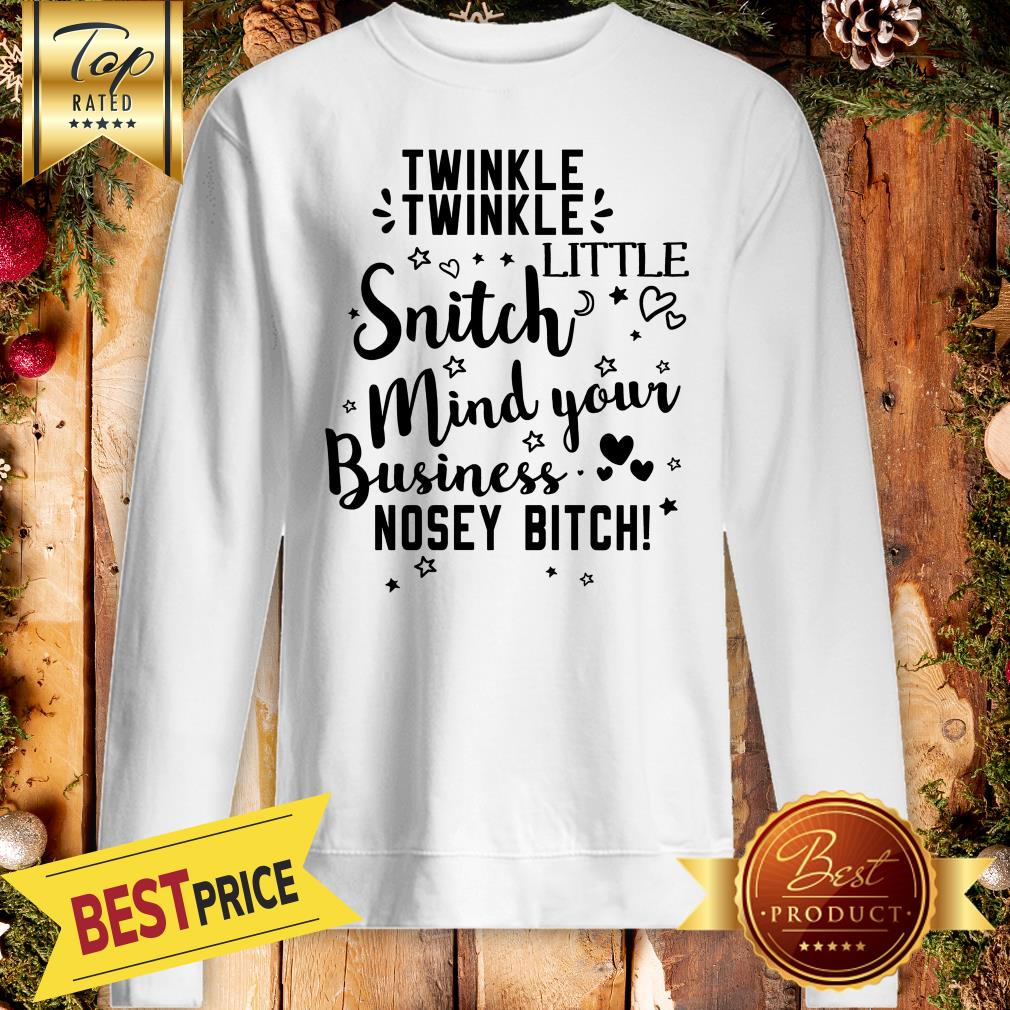 Twinkle Twinkle Stars Heart Little Snitch Mind Your Business Nosey Bitch Shirt