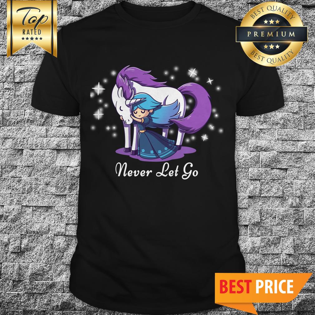 Unicorn Never Let Go Shirt