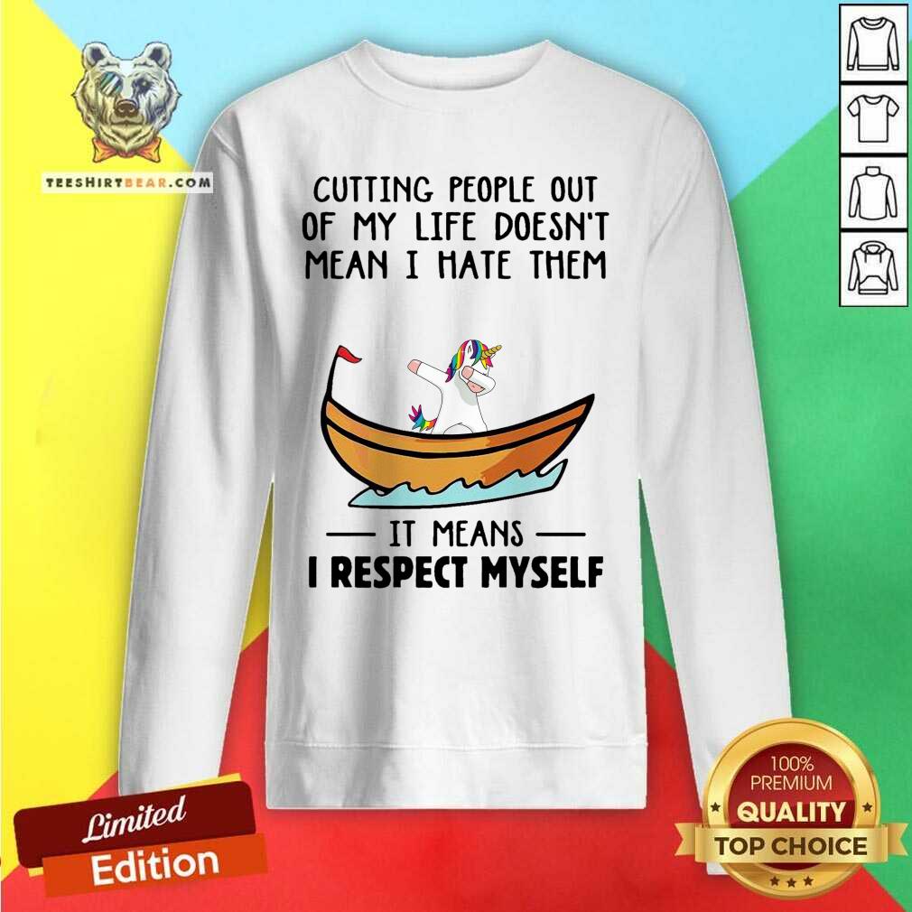 unicorns-cutting-people-out-of-my-life-does-not-mean-i-hate-them-i-respect-myself-sweatshirt.jpg