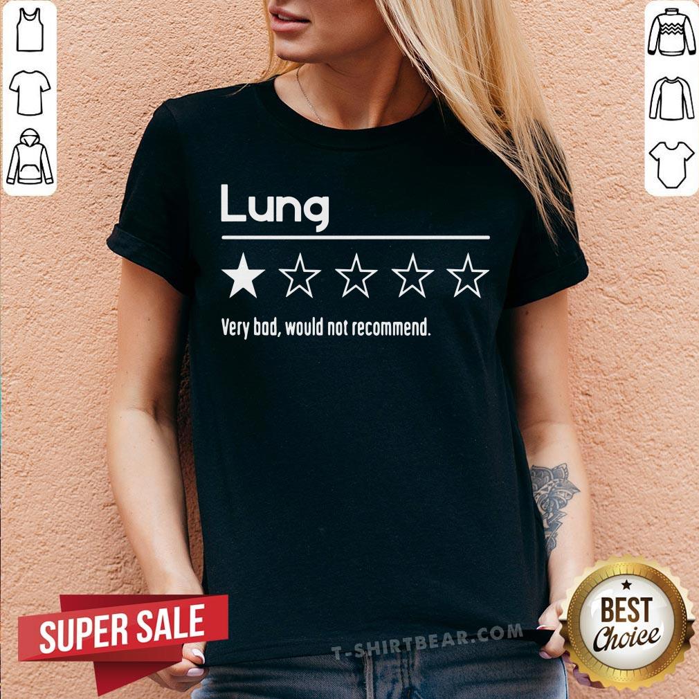 Good Lung Very Bad Would Not Recommend Shirt