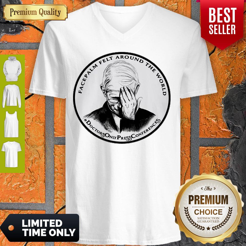 Nice Dr Fauci Facepalm Felt Around The World Shirt