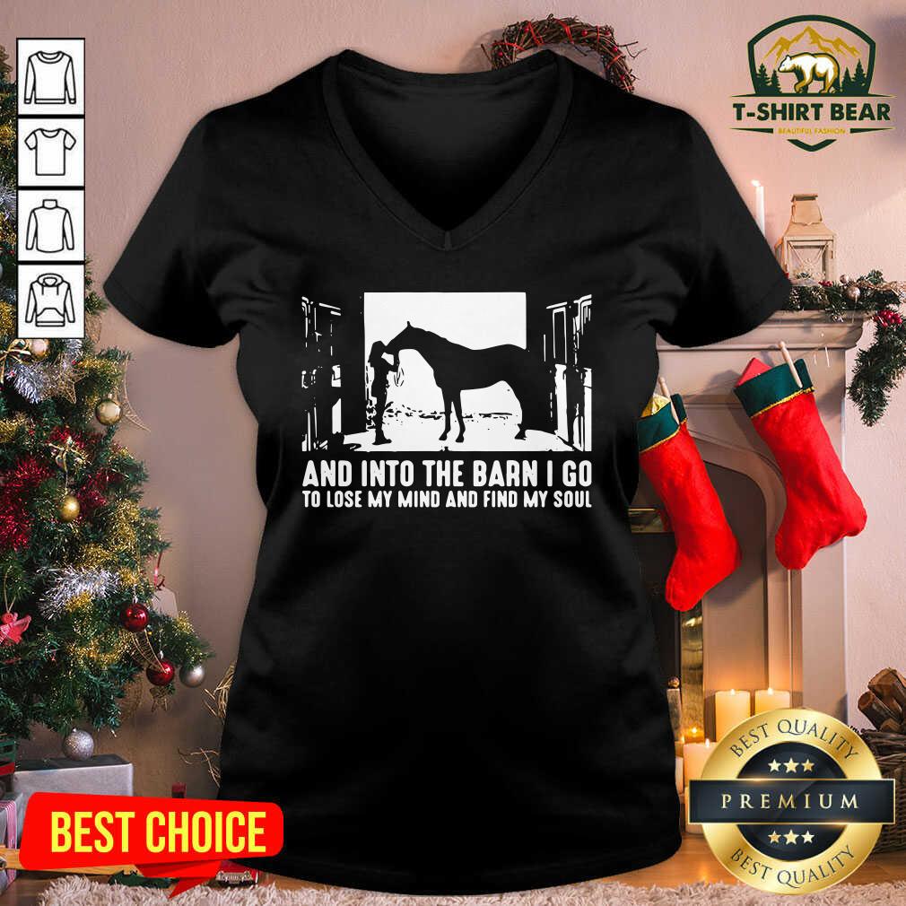 Top Horse And Into The Barn I Go To Lose My Mind And Find My Soul Shirt