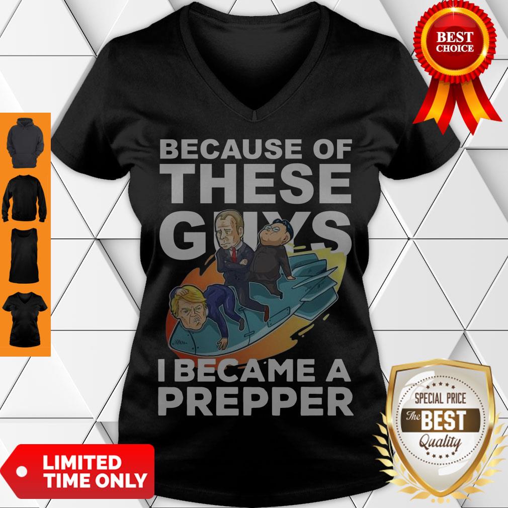 Because Of These Guys I Became A Prepper Shirt