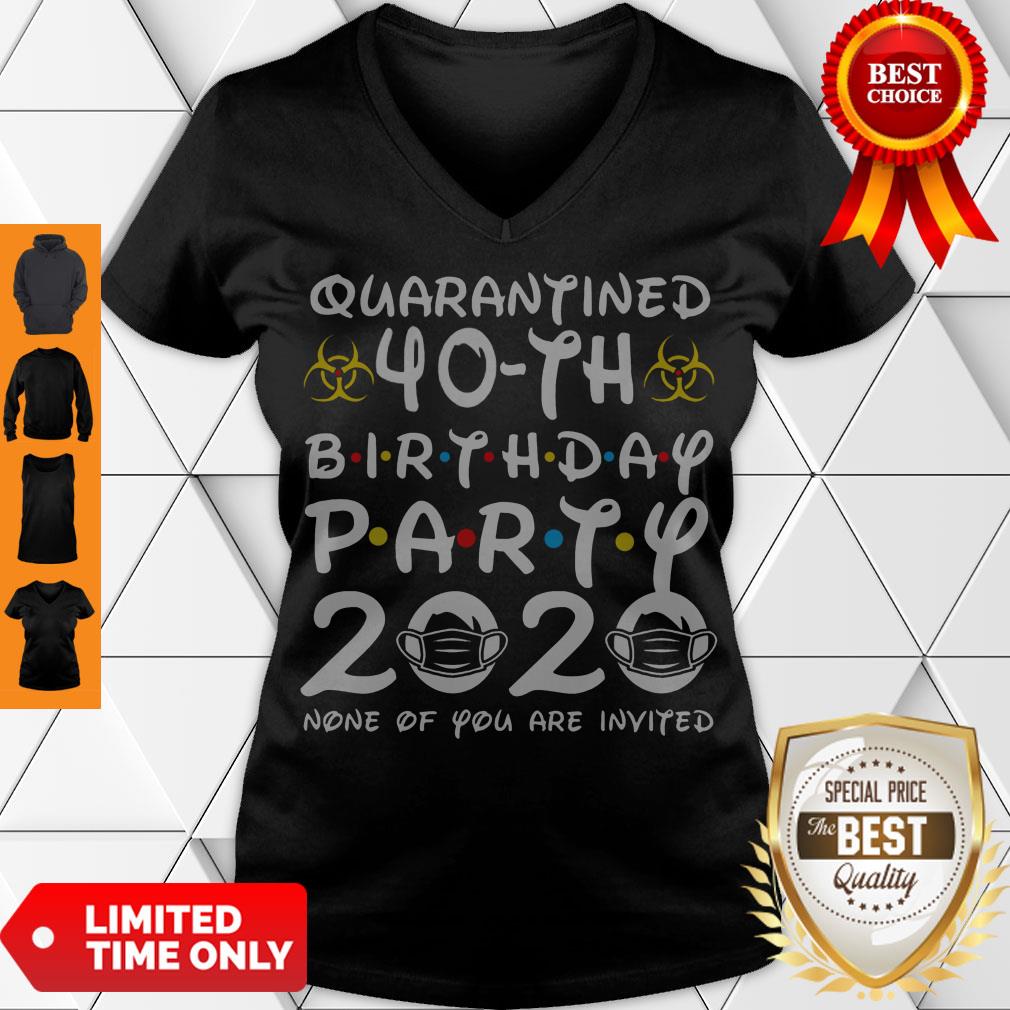 Nice Quarantined 40th Birthday Party 2020 None Of You Are Invited Shirt