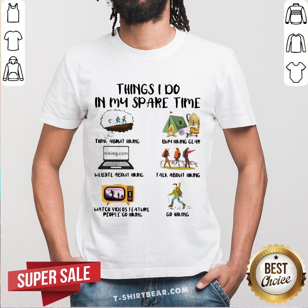 Cool Things I Do In My Spare Time Think About Hinking Shirt