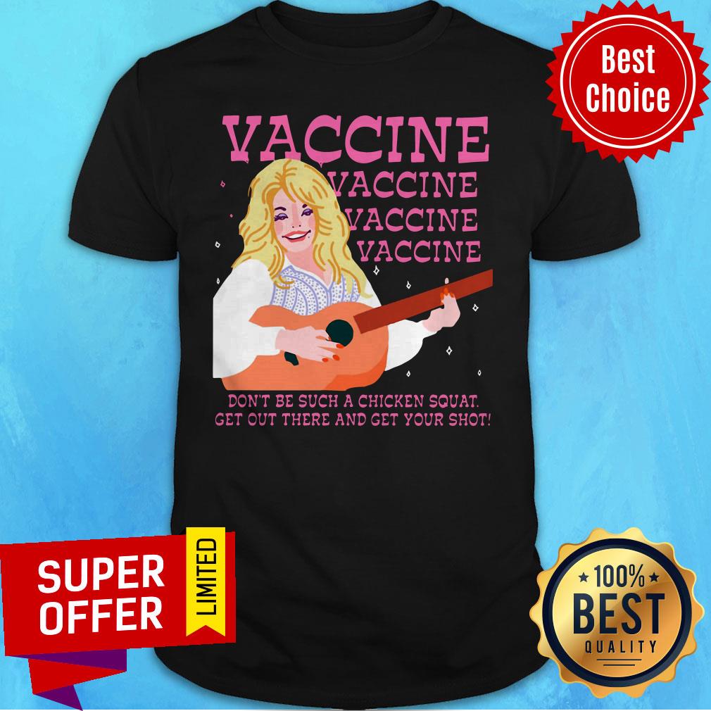 vaccine-vaccine-vaccine-dont-be-such-a-chicken-squat-get-out-there-and-get-your-shot-shirt.jpg