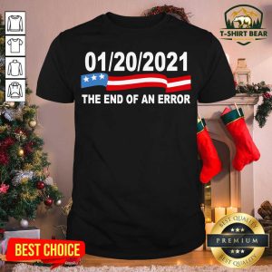 Premium 01 20 2021 The End Of An Error Shirt