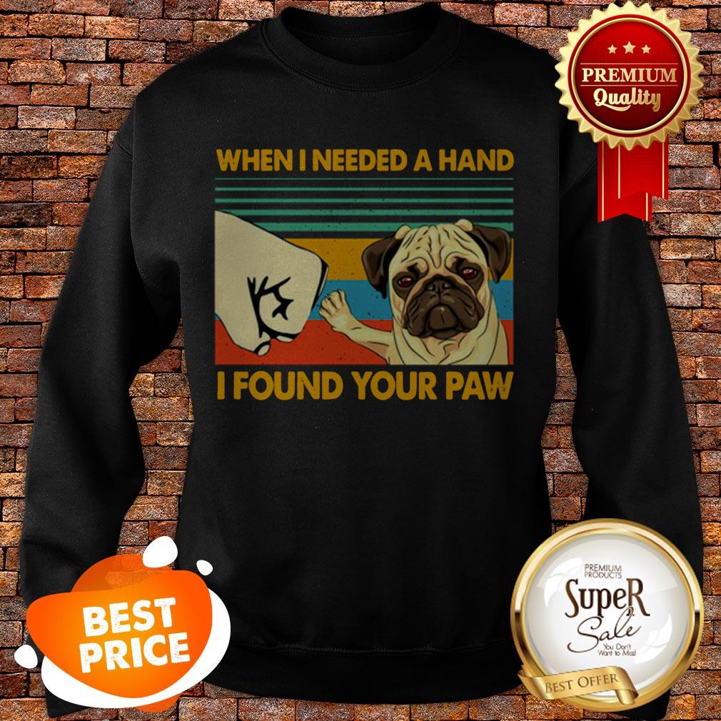 Vintage Pug When I Needed A Hand I Found Your Paw Shirt