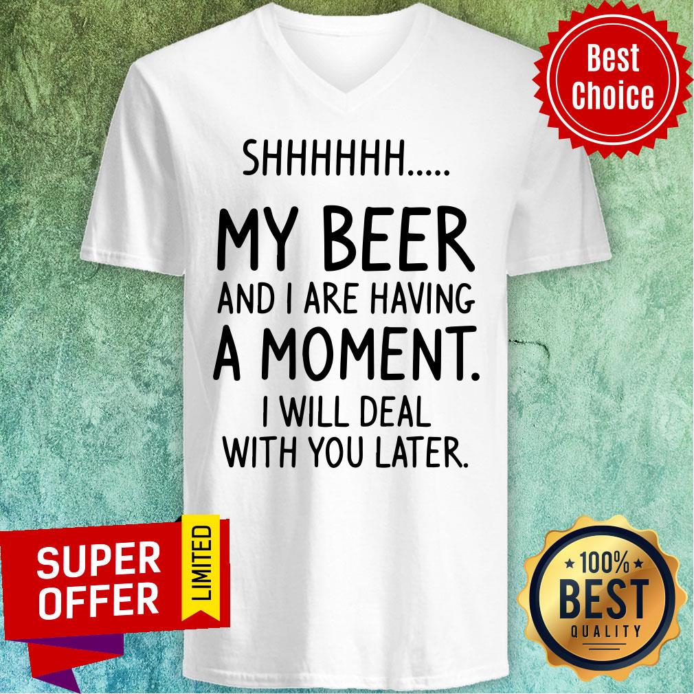 Vintage Shhh My Beer And I Are Having A Moment I Will Deal With You Later Shirt