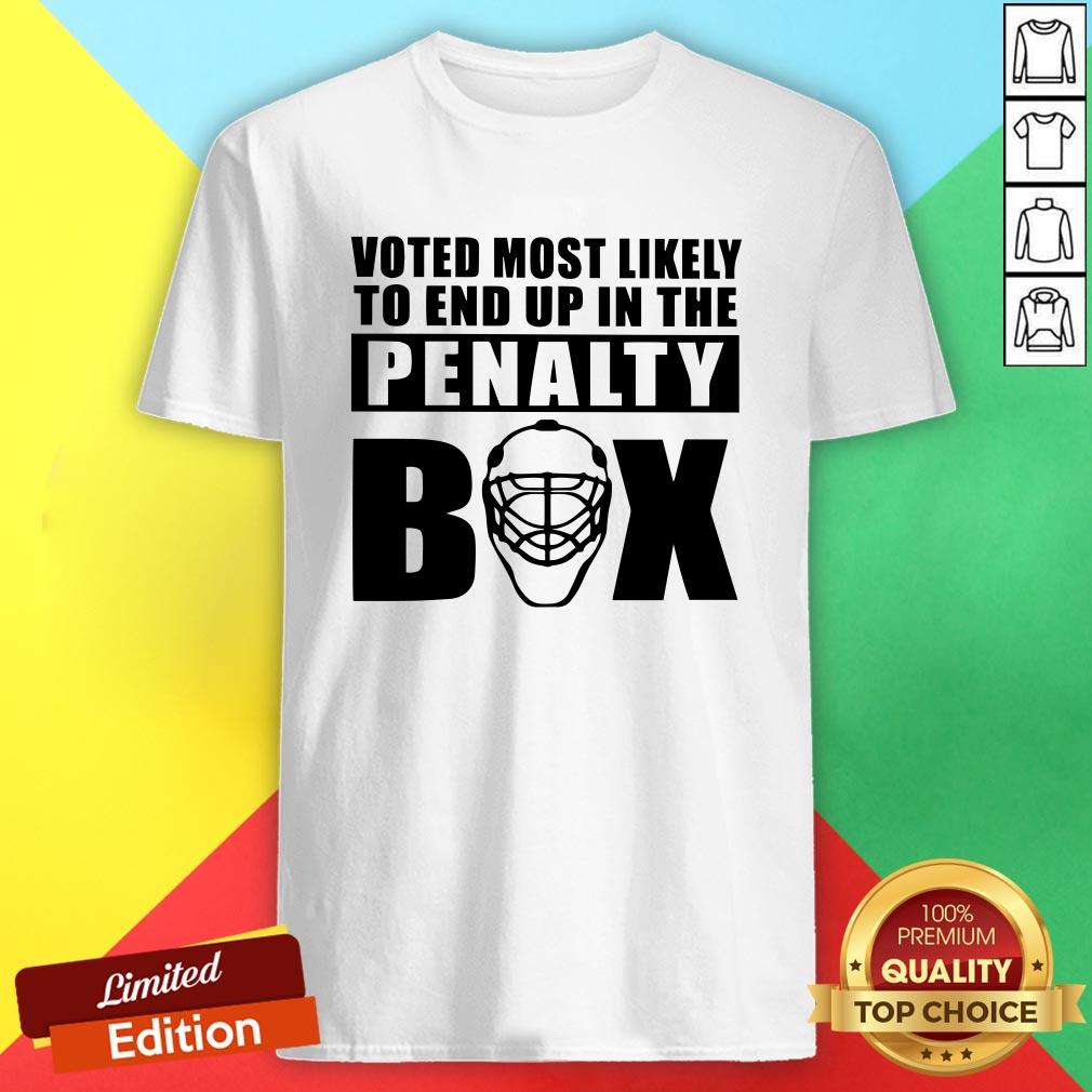 Voted Most Likely To End Up In The Penalty Box Shirt