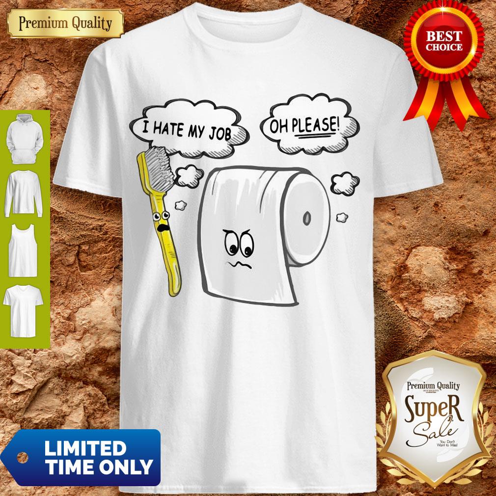 Funny Toothbrush And Toilet Paper I Hate My Job Oh Please Coronavirus Shirt