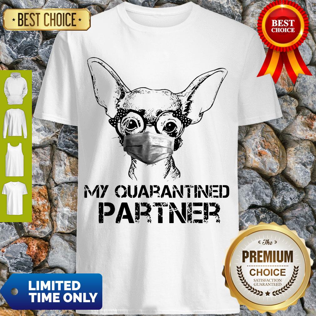 Pretty Chihuahua Face Mask My Quarantined Partner Shirt