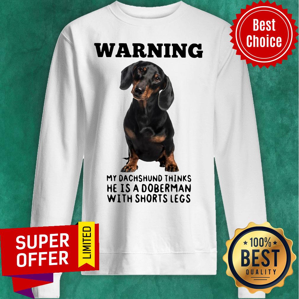 Warning My Dachshund Thinks He Is Doberman With Shorts Legs Shirt