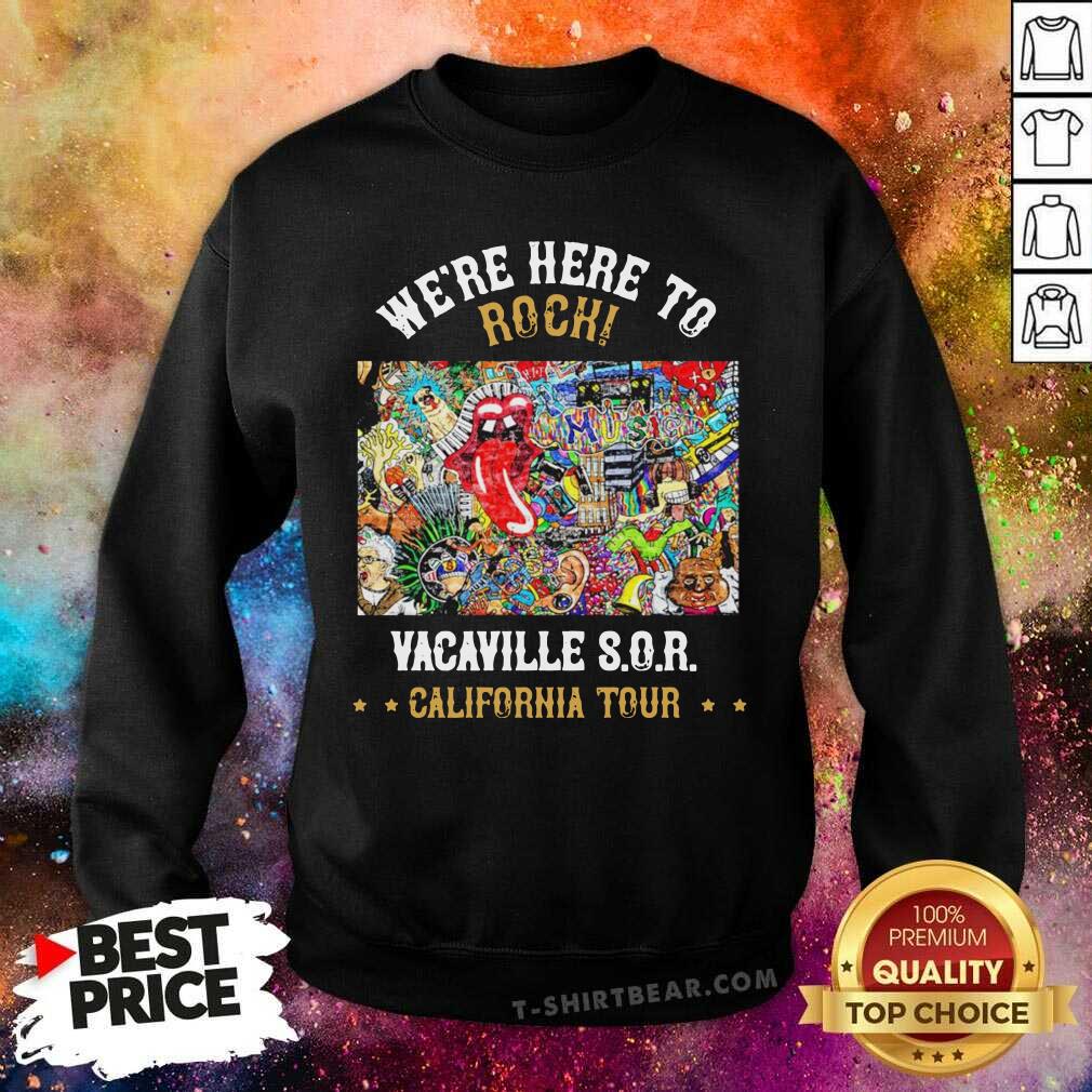We Are Here To Rock Vacaville Sor California Tour Shirt