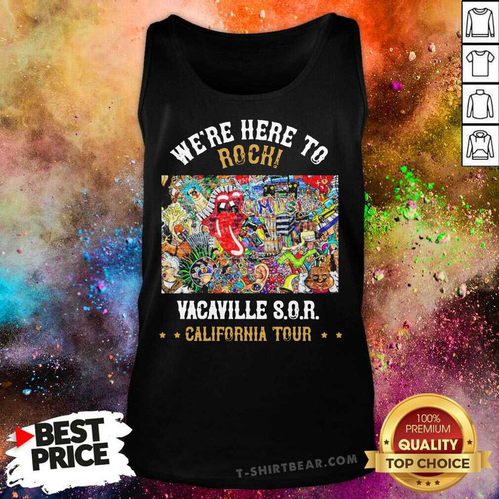 We Are Here To Rock Vacaville Sor California Tour Shirt