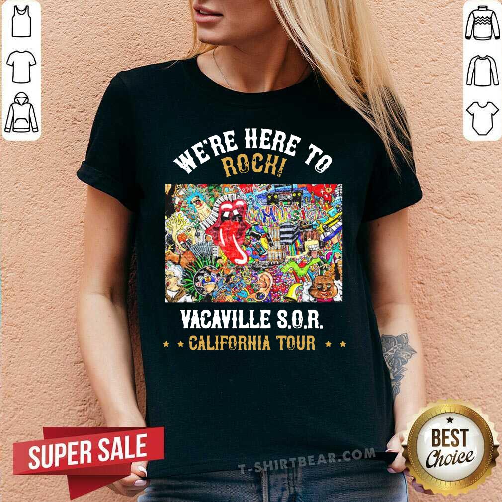 We Are Here To Rock Vacaville Sor California Tour Shirt