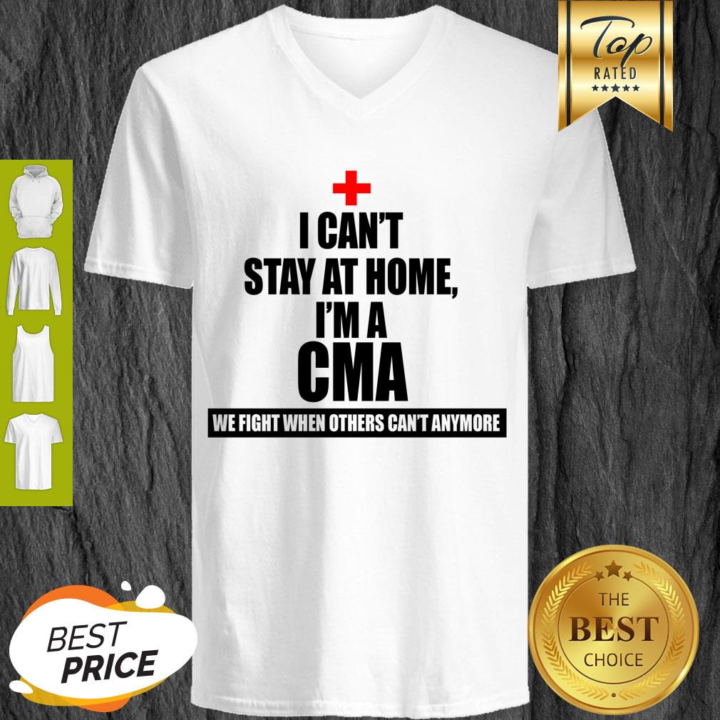 We Fight When Others Can’t Anymore I Can’t stay At Home I’m A CMA Shirt