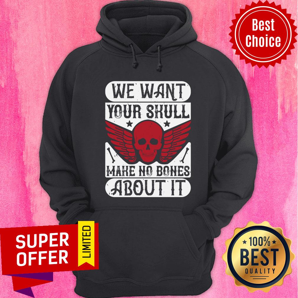 We Want Your Skull Make No Bones About It Shirt