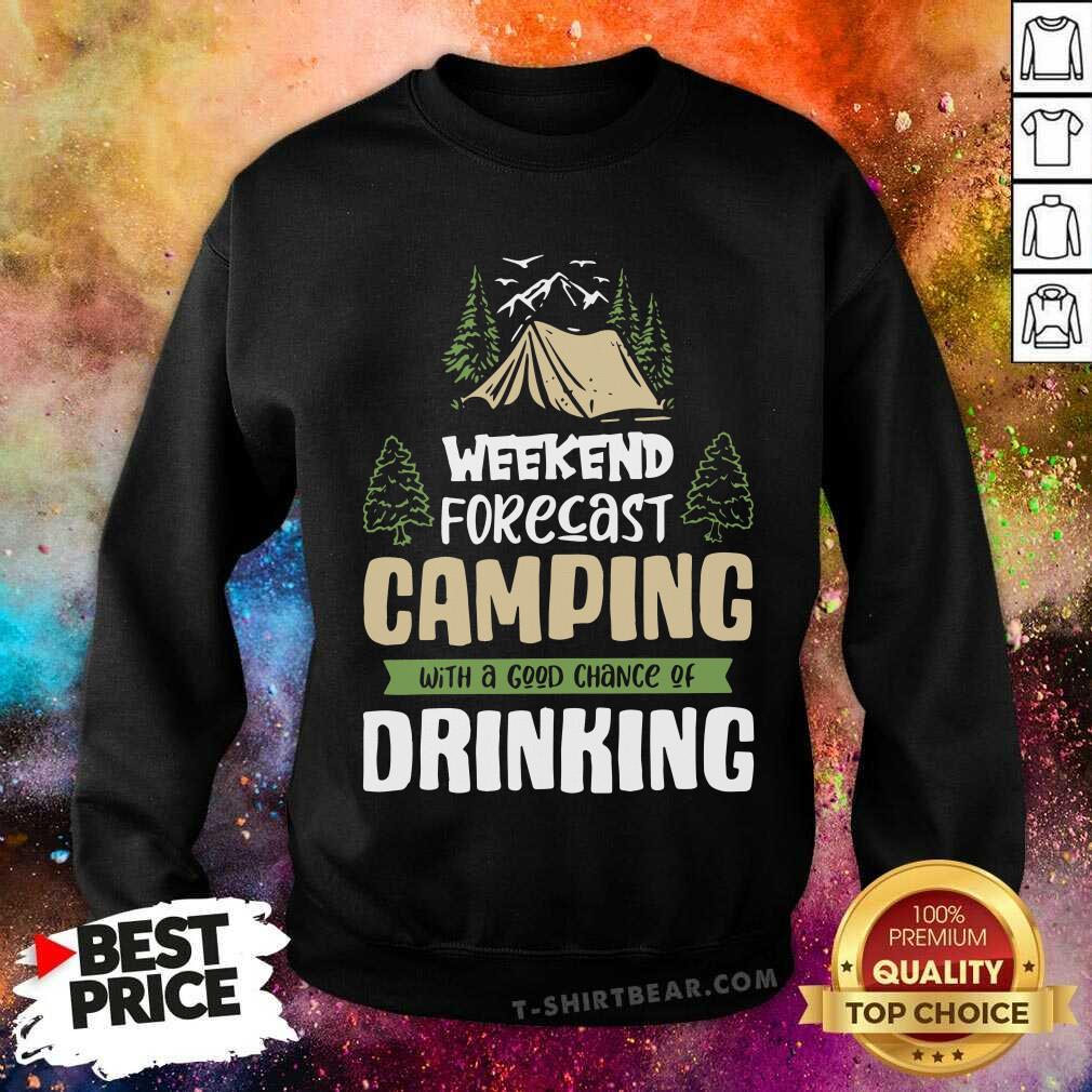 Weekend Forecast Camping Good Chance Of Drinking Shirt