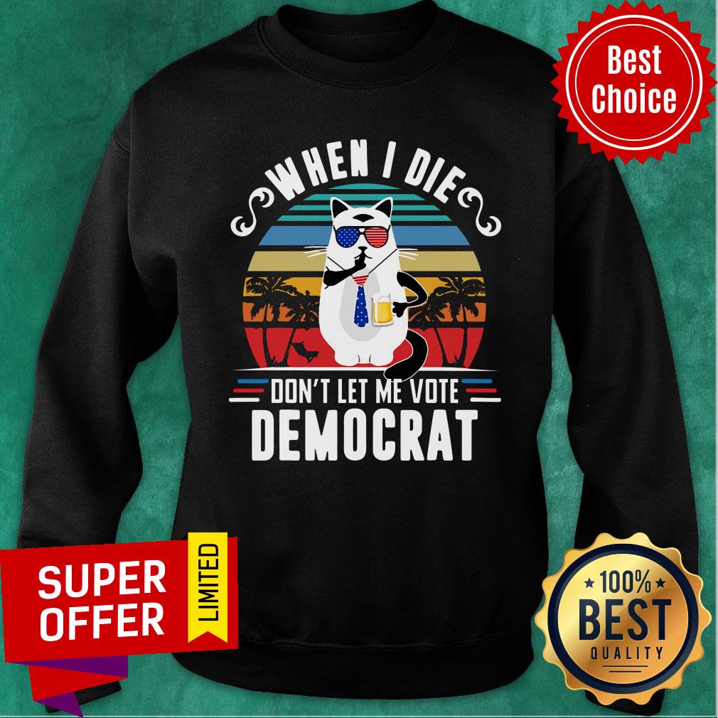 When I Die Don’t Let Me Vote Democrat Shirt