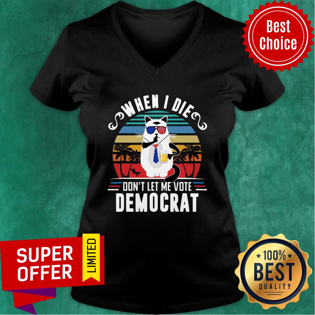 When I Die Don’t Let Me Vote Democrat Shirt