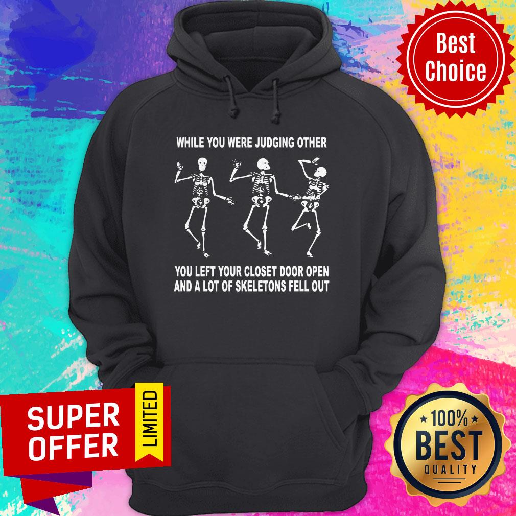 while-you-were-judging-other-you-left-your-closet-door-open-and-a-lot-of-skeletons-fell-out-hoodie.jpg