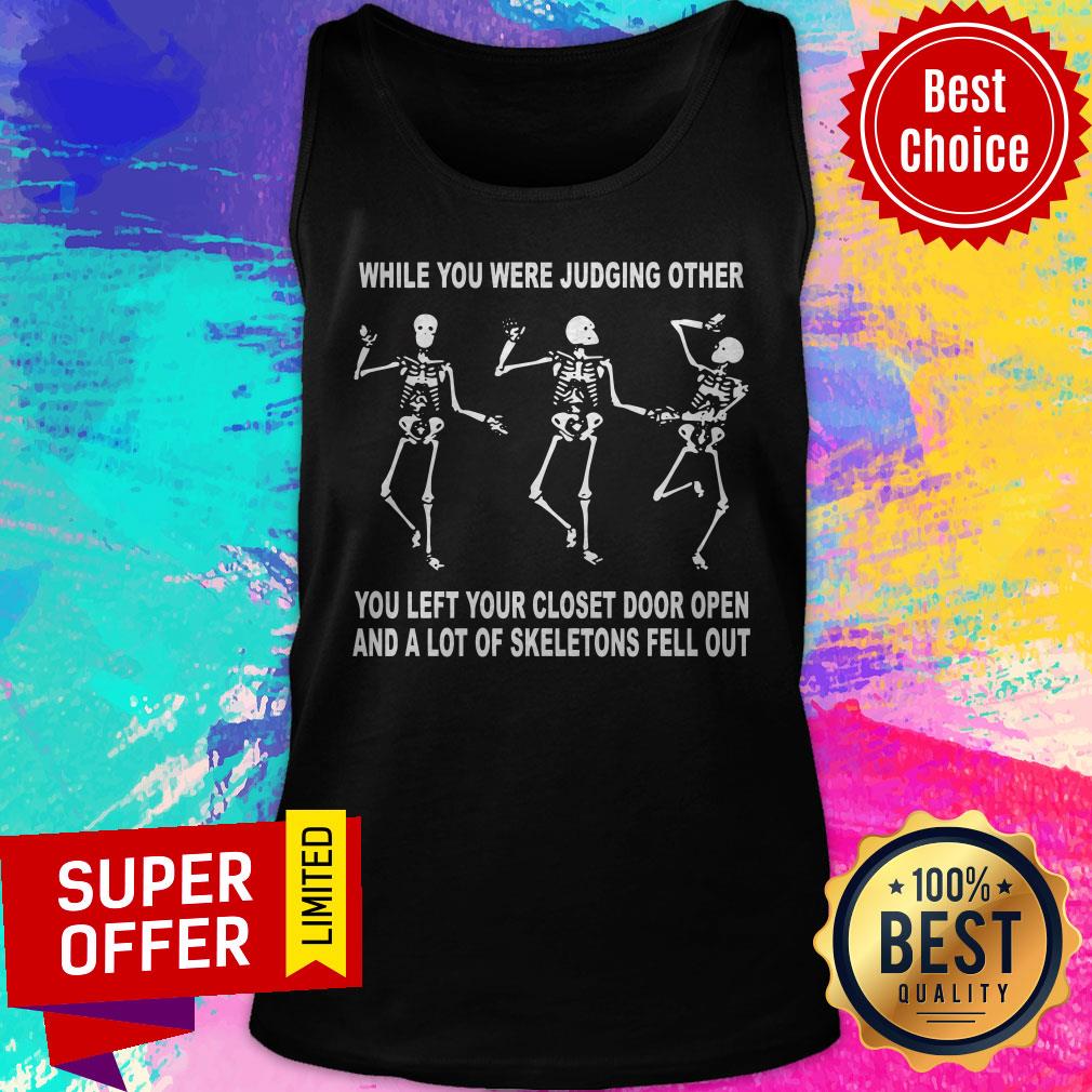 while-you-were-judging-other-you-left-your-closet-door-open-and-a-lot-of-skeletons-fell-out-tank-top.jpg
