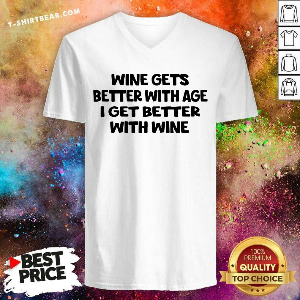Wine Gets Better With Age I Get Better With Wine Shirt