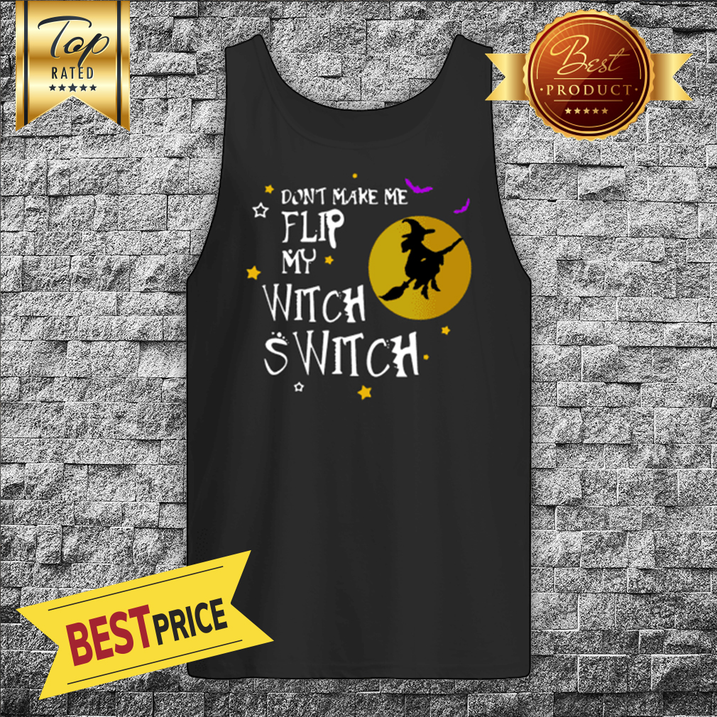 Witch Don't Make Me Flip My Witch Switch Broom Halloween Shirt
