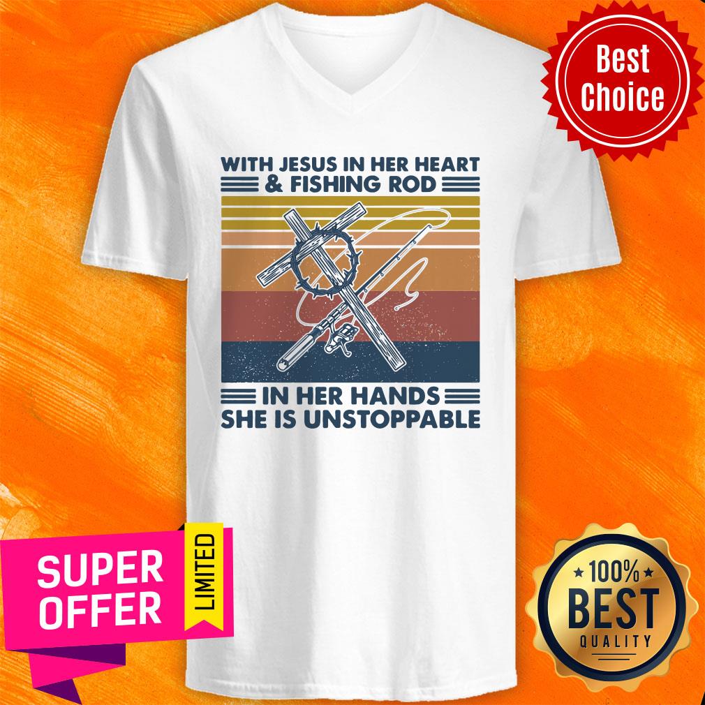 With Jesus In Her Heart Fishing Rod In Her Hands She Is Unstoppable Shirt
