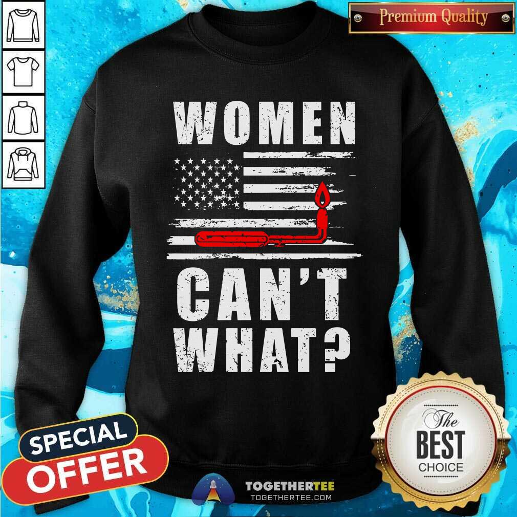 Women Can Not What Flag Shirt