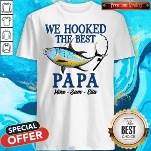 We Hooked The Best Papa Mike Sam Ella Shirt