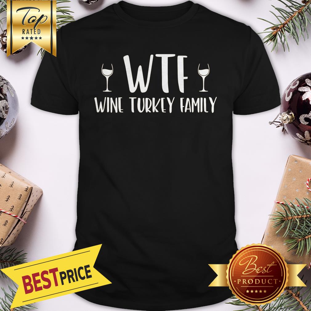WTF Wine Turkey Family Shirt