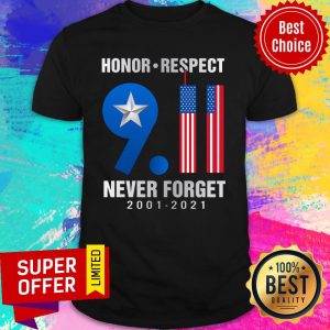 Honor Respect 9-11 Never Forget 2001 2021 American Flag Shirt
