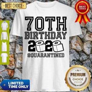 Top 70th Birthday Quarantine 2020 Shirt – The One Where I Was Quarantined Toilet Paper 2020 Shirt
