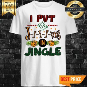 Official I Put The Jing In Jingle Shirt