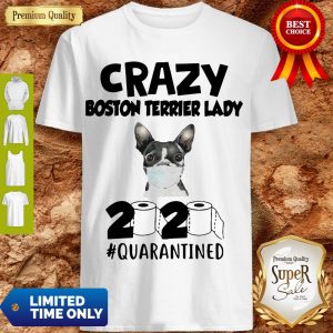 Awesome Crazy Boston Terrirer Lady 2020 Quarantined Shirt