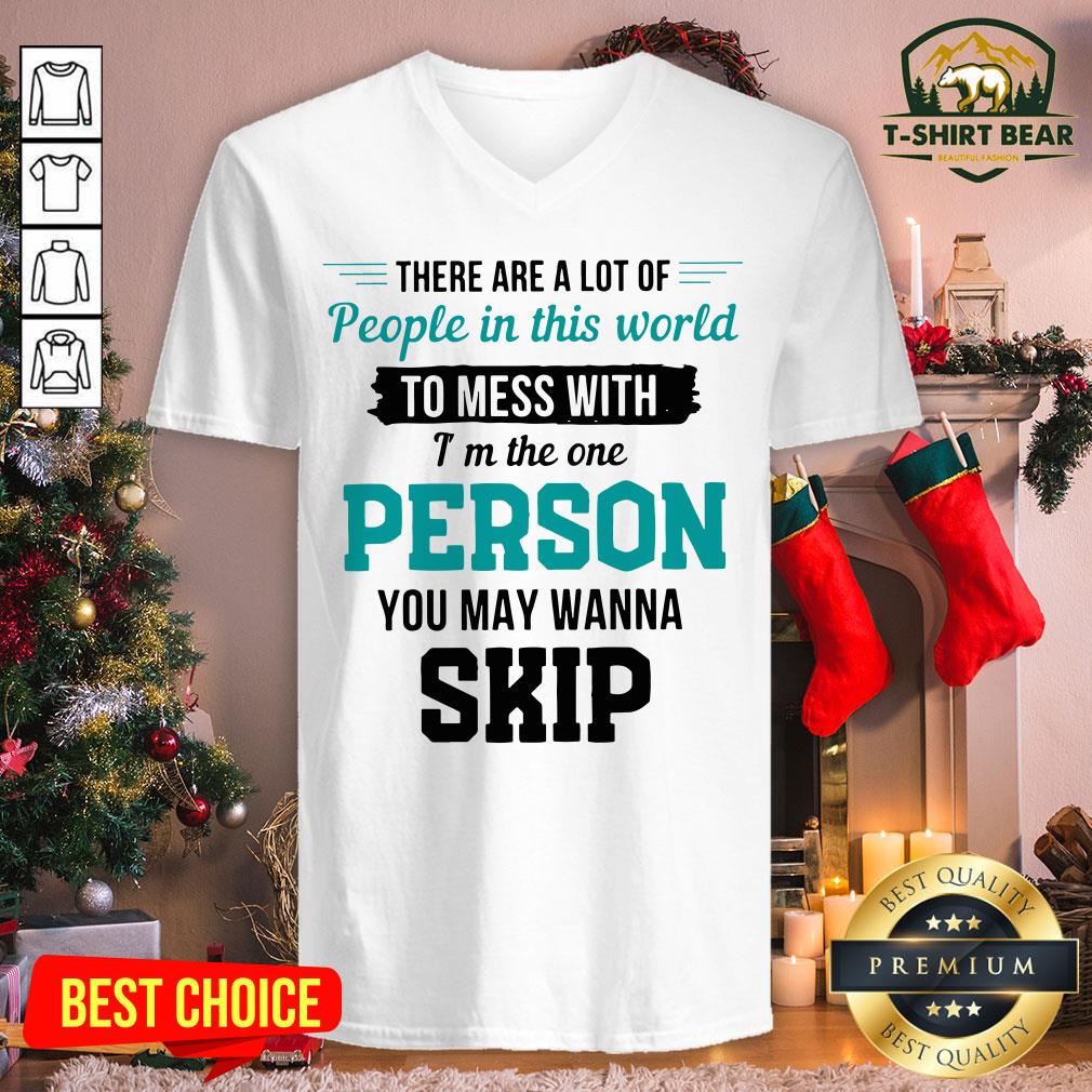 Top There Are A Lot Of People In This World To Mess With I’m The One Shirt