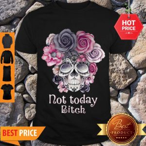 Premium Flower Skull Tattoos Not Today Bitch Shirt