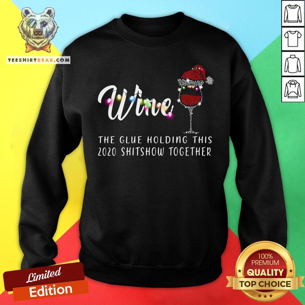 Nice Wine The Glue Holding This 2020 Shitshow Together Shirt