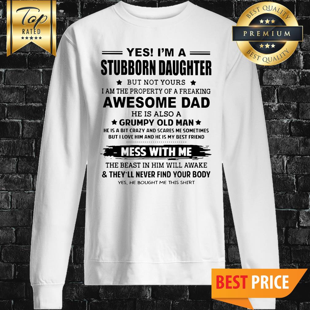 yes-im-a-stubborn-daughter-sweatshirt.jpg