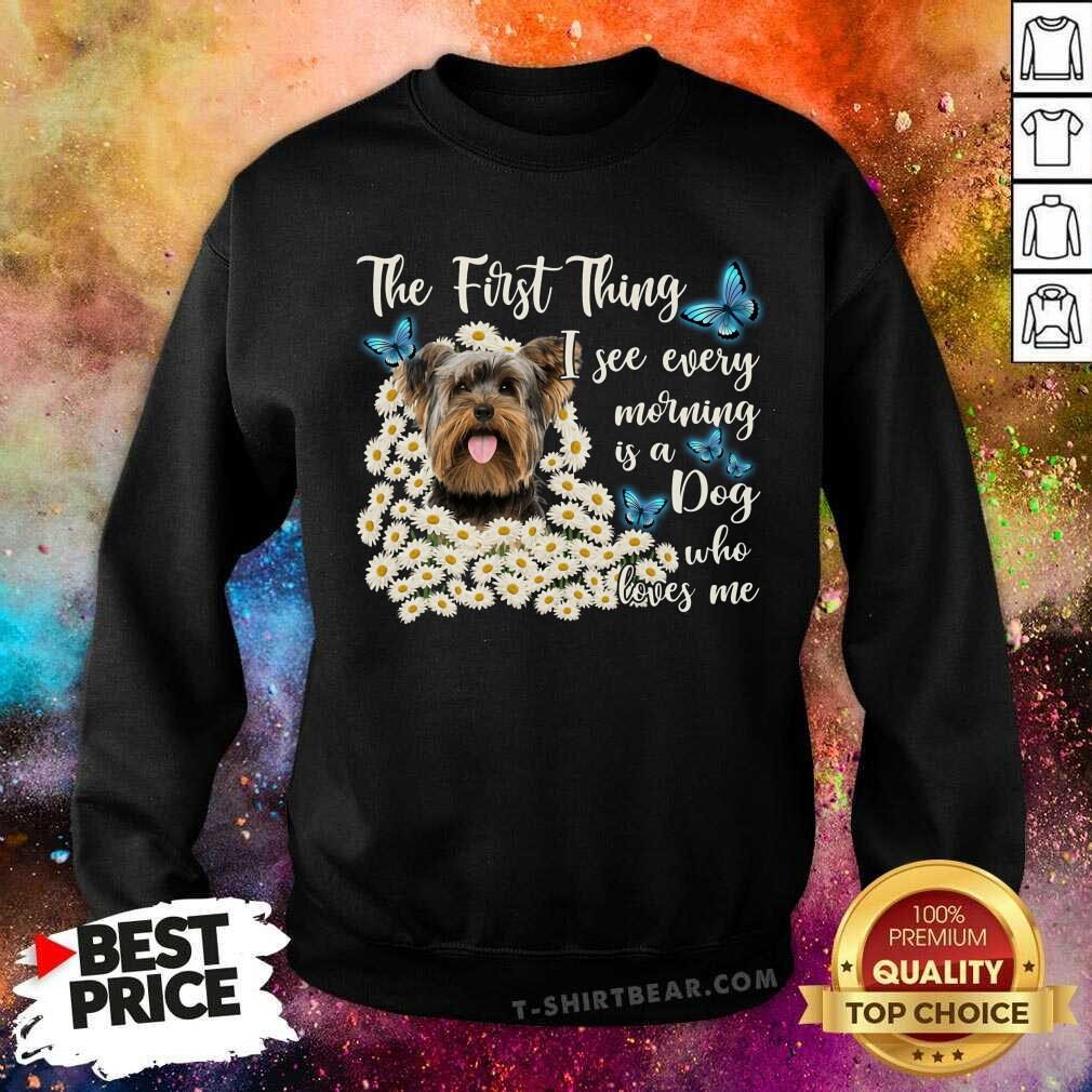 Yorkshire Terrier The First Thing I See Every Morning Shirt