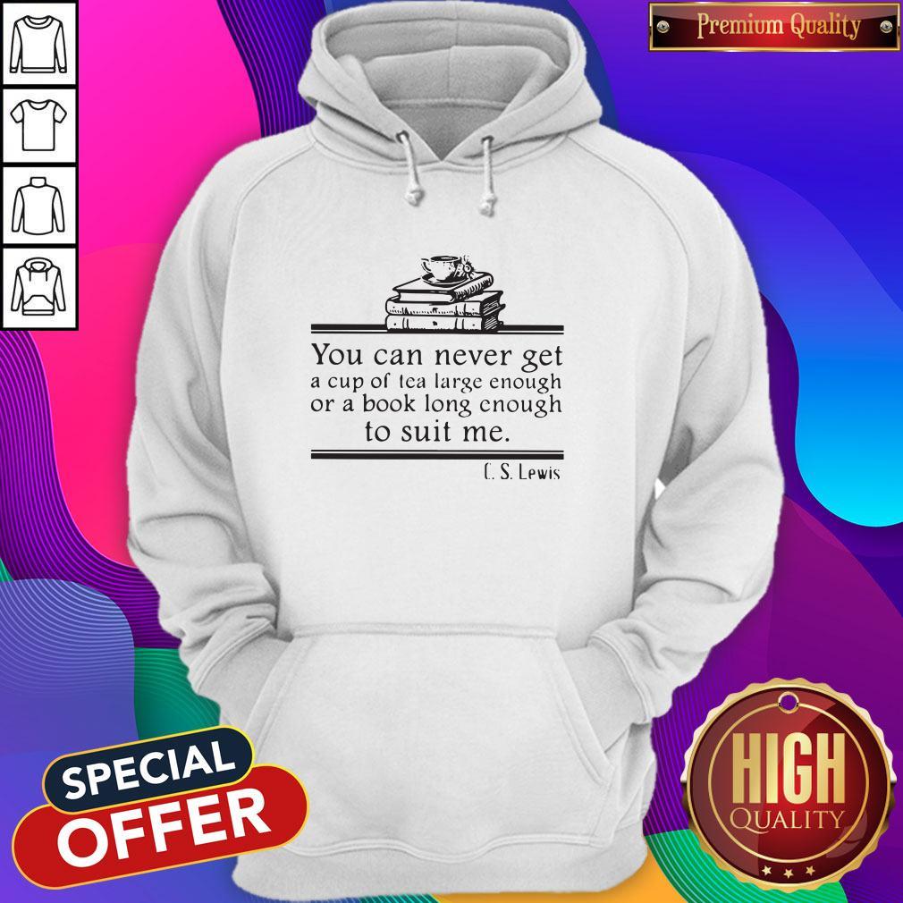 you-can-never-get-a-cup-of-tea-large-enough-or-a-book-long-enough-to-suit-me-cs-lewis-hoodie.jpg