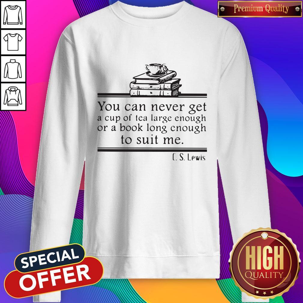 you-can-never-get-a-cup-of-tea-large-enough-or-a-book-long-enough-to-suit-me-cs-lewis-sweatshirt.jpg