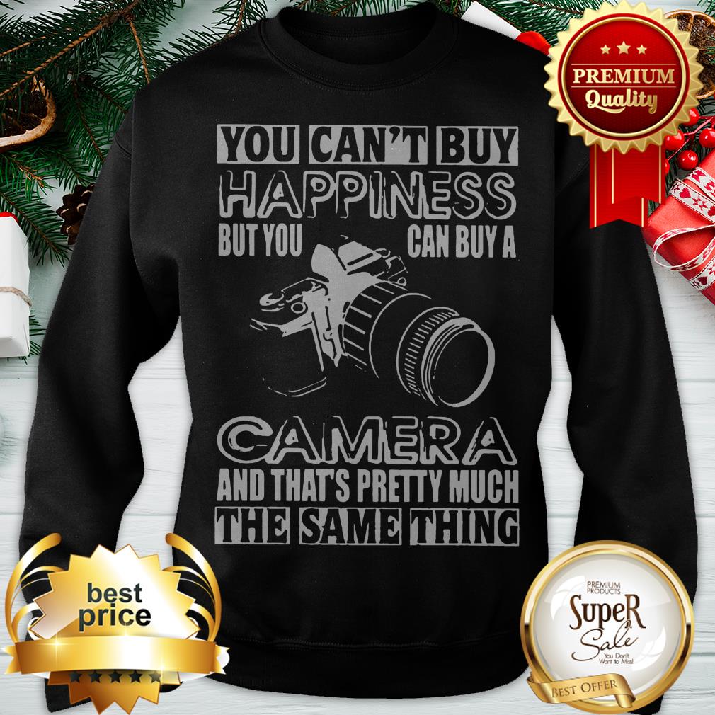 You Can’t Buy Happiness But You Can Buy A Camera The Same Thing Shirt