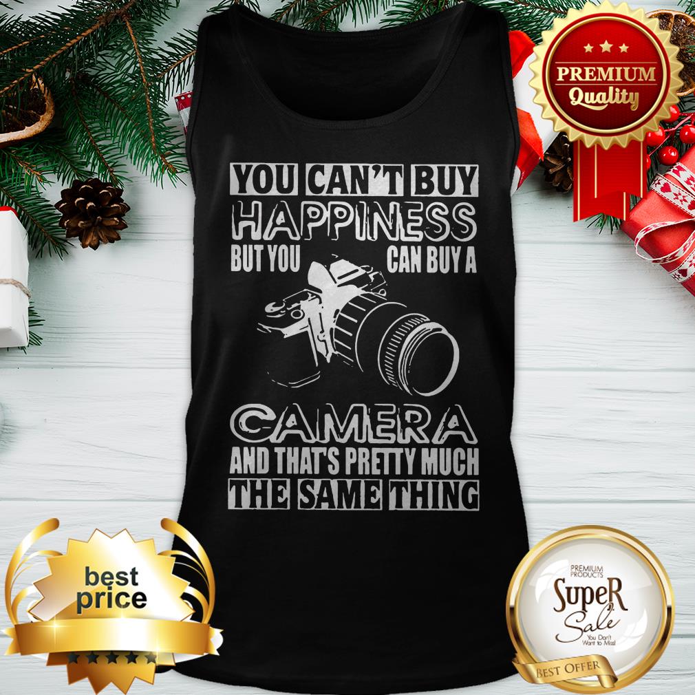 You Can’t Buy Happiness But You Can Buy A Camera The Same Thing Shirt