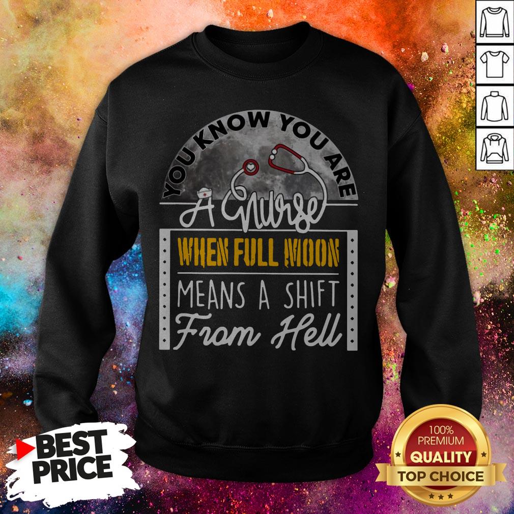 You Know You Are A Nurse When Full Moon Means A Shift From Hell Shirt